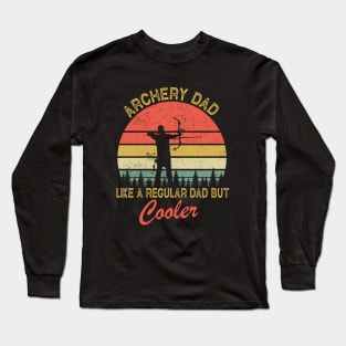 Archery Dad Just Like A Normal Dad Only Cooler Long Sleeve T-Shirt